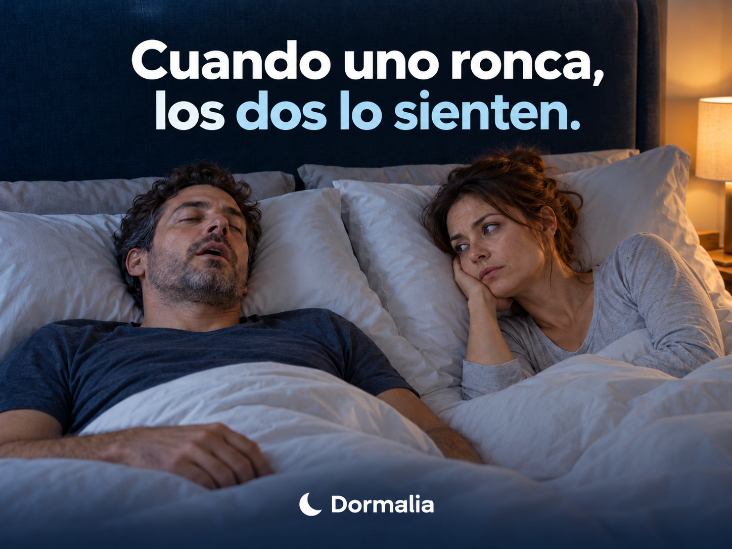 Cuando uno ronca, los dos lo sienten. Dormalia.